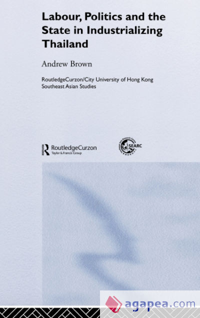 Labour, Politics and the State in Industrialising Thailand