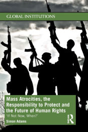 Portada de Mass Atrocities, the Responsibility to Protect and the Future of Human Rights