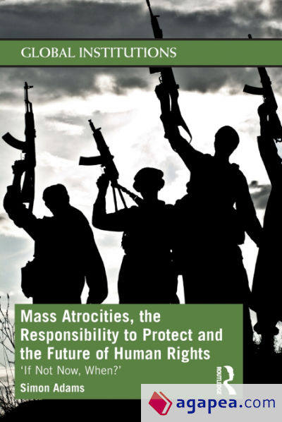 Mass Atrocities, the Responsibility to Protect and the Future of Human Rights