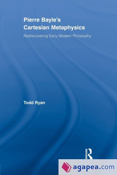 Bayesian Metaphysics PIERRE BAYLEA S CARTESIAN METAPHYSICS - TODD RYAN - 9780415538633