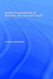 Portada de Social Foundations of Markets, Money and Credit