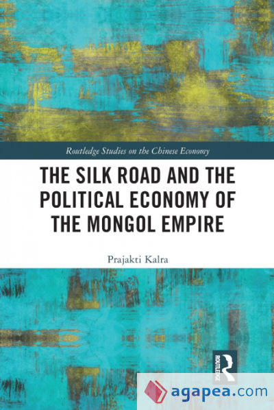 The Silk Road and the Political Economy of the Mongol Empire