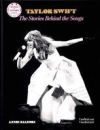 Taylor Swift: The Stories Behind the Songs Taylor Swift: The Stories Behind the Songs