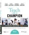 Teach Like a Champion Field Guide 3.0: A Practical Resource to Make the 63 Techniques Your Own