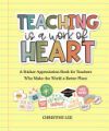 Teaching Is a Work of Heart: A Sticker Appreciation Book for Teachers Who Make the World a Better Place