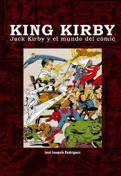Portada de KING KIRBY. JACK KIRBY Y EL MUNDO DEL COMIC