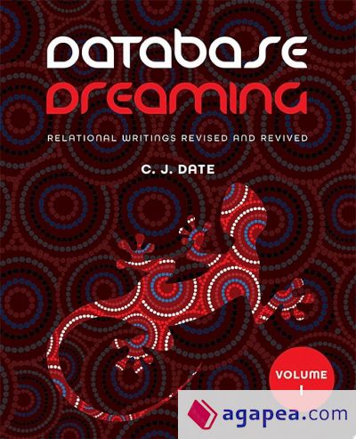 Database Dreaming Volume I: Relational Writings Revised and Revived