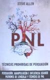 Técnicas Prohibidas de Persuasión, Manipulación E Influencia Usando Patrones de Lenguaje y Técnicas de Pnl (2a Edición): Cómo Persuadir, Influenciar y