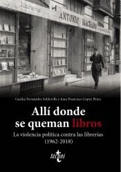 Portada de Allí donde se queman libros. La violencia política contra las librerías (1962-2018)