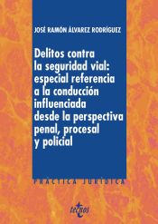 Portada de Delitos contra la Seguridad Vial: especial referencia a la conducción influenciada desde la perspectiva penal, procesal y policial