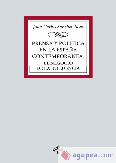 Prensa y política en la España contemporánea. El negocio de la influencia