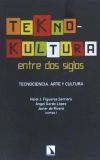 Teknokultura entre dos siglos: Tecnociencia, arte y política