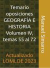 Temario oposiciones GEOGRAFÍA E HISTORIA Volumen IV, temas del 55 al 72. Actualizado LOMLOE 2023