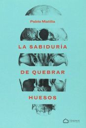 Portada de La sabidur&iacute;a de quebrar huesos