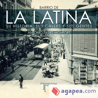 Barrio de La Latina. Su historia, sus calles y sus gentes
