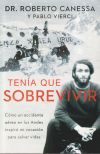 Tenia Que Sobrevivir (I Had to Survive Spanish Edition): Como Un Accidente Aereo En Los Andes Inspiro Mi Vocacion Para Salvar Vidas