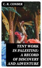 Portada de Tent Work in Palestine: A Record of Discovery and Adventure (Ebook)