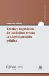 Teor&iacute;a y dogm&aacute;tica de los delitos contra la administraci&oacute;n p&uacute;blica