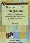 Terapia breve integradora. Enfoques cognitivo, psicodinamico, humanista y neuroconductual