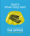 That's What They Said: The Little Guide to the Office, Unofficial & Unauthorised