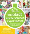 The 101 Coolest Simple Science Experiments: Awesome Things to Do with Your Parents, Babysitters and Other Adults