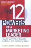 The 12 Powers of a Marketing Leader: How to Succeed by Building Customer and Company Value