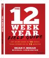 The 12 Week Year Field Guide: Get More Done in 12 Weeks Than Others Do in 12 Months