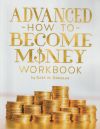 The Advanced How to Become Money Workbook