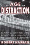 The Age of Distraction: Reading, Writing, and Politics in a High-Speed Networked Economy