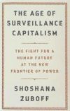 The Age of Surveillance Capitalism: The Fight for a Human Future at the New Frontier of Power