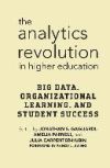 The Analytics Revolution in Higher Education: Big Data, Organizational Learning, and Student Success