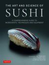 The Art and Science of Sushi: A Comprehensive Guide to Ingredients, Techniques and Equipment
