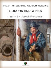 Portada de The Art of Blending and Compounding - Liquors and Wines (Ebook)