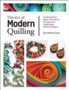 The Art of Modern Quilling: Contemporary Paper Techniques & Projects for Captivating Quilled Designs