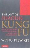 The Art of Shaolin Kung Fu: The Secrets of Kung Fu for Self-Defense, Health and Enlightenment