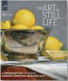 The Art of Still Life: A Contemporary Guide to Classical Techniques, Composition, and Painting in Oil