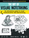 The Art of Visual Notetaking: An Interactive Guide to Visual Communication and Sketchnoting