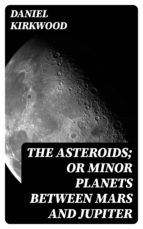 Portada de The Asteroids; Or Minor Planets Between Mars and Jupiter (Ebook)