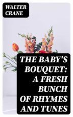 Portada de The Baby's Bouquet: A Fresh Bunch of Rhymes and Tunes (Ebook)