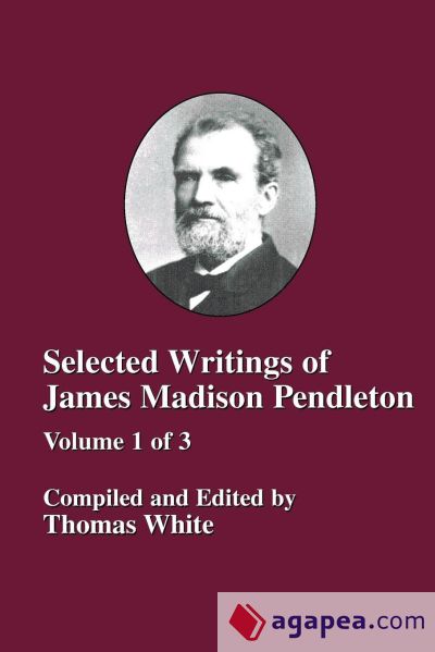 Selected Writings of James Madison Pendleton - Vol. 1