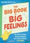 The Big Book of Big Feelings: An Emotional Intelligence Activity Book for Kids