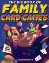 The Big Book of Family Card Games: Over 100 Fun Card Games for All Ages