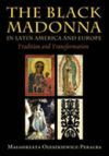 The Black Madonna in Latin America and Europe: Tradition and Transformation