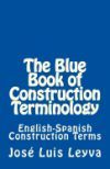 The Blue Book of Construction Terminology: English-Spanish Construction Terms