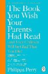 The Book You Wish Your Parents Had Read (and Your Children Will Be Glad That You Did)