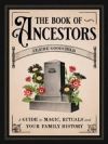 The Book of Ancestors: A Guide to Magic, Rituals, and Your Family History