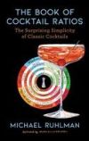 The Book of Cocktail Ratios: The Surprising Simplicity of Classic Cocktails