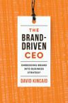 The Brand-Driven CEO: Embedding Brand Into Business Strategy