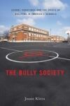 The Bully Society: School Shootings and the Crisis of Bullying in America S Schools