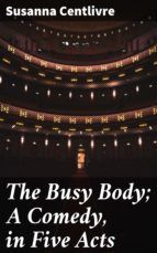 Portada de The Busy Body; A Comedy, in Five Acts (Ebook)